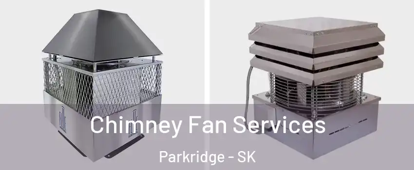  Chimney Fan Services Parkridge - SK