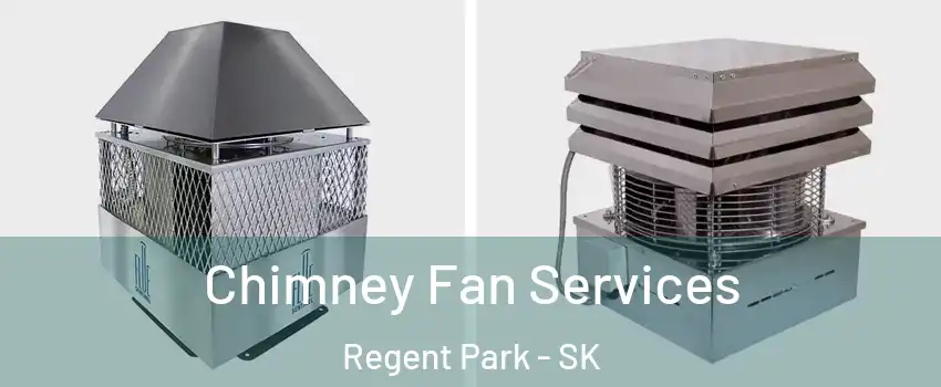 Chimney Fan Services Regent Park - SK