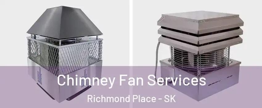  Chimney Fan Services Richmond Place - SK