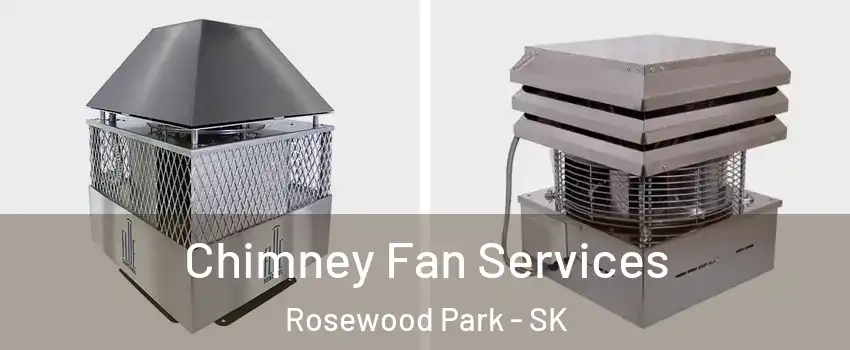  Chimney Fan Services Rosewood Park - SK