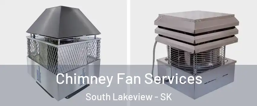  Chimney Fan Services South Lakeview - SK