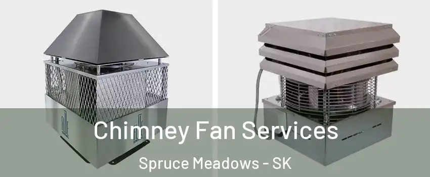  Chimney Fan Services Spruce Meadows - SK