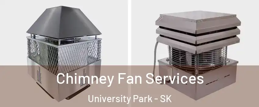  Chimney Fan Services University Park - SK