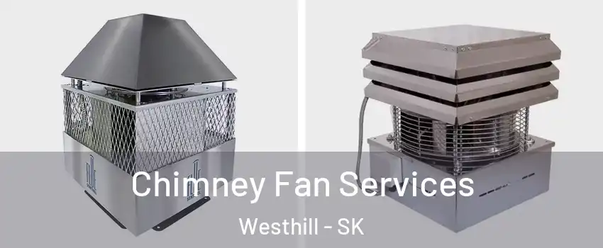  Chimney Fan Services Westhill - SK