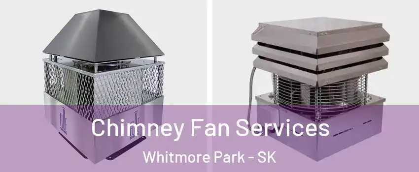  Chimney Fan Services Whitmore Park - SK