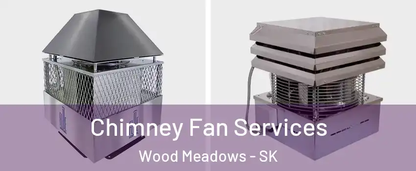  Chimney Fan Services Wood Meadows - SK
