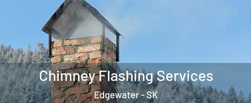 Chimney Flashing Services Edgewater - SK