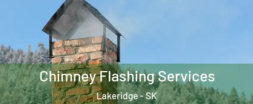 Chimney Flashing Services Lakeridge - SK