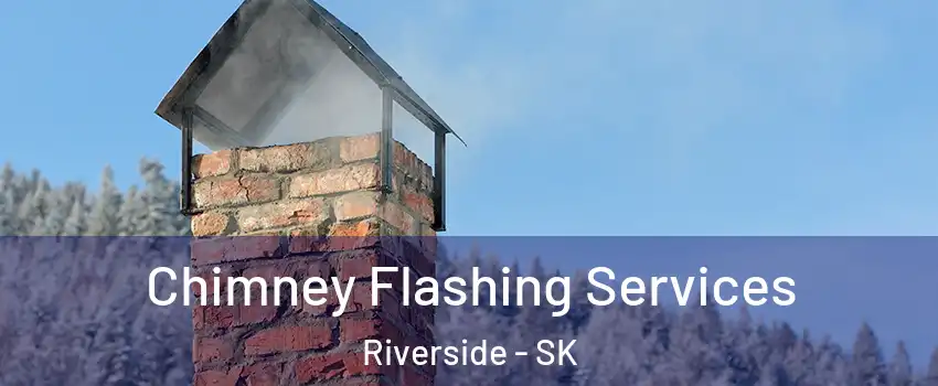 Chimney Flashing Services Riverside - SK