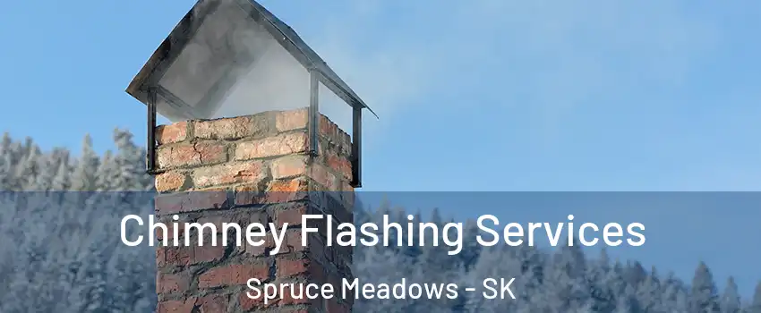 Chimney Flashing Services Spruce Meadows - SK