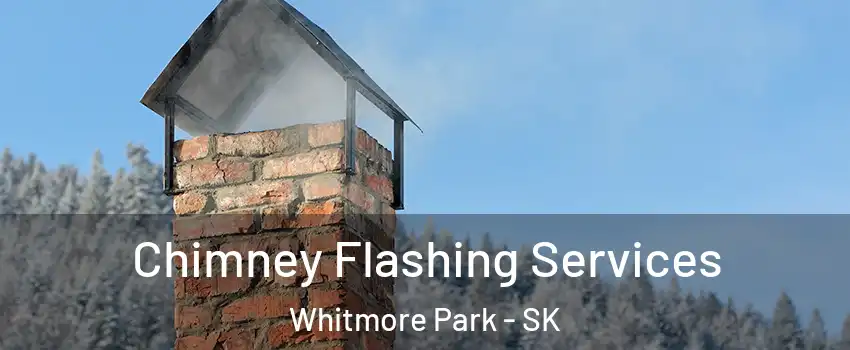 Chimney Flashing Services Whitmore Park - SK