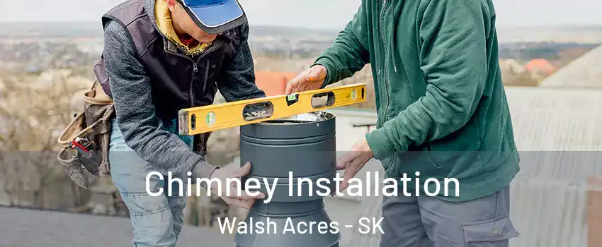  Chimney Installation Walsh Acres - SK