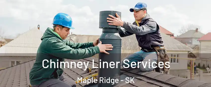  Chimney Liner Services Maple Ridge - SK