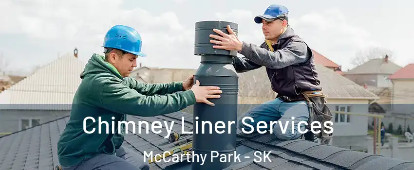  Chimney Liner Services McCarthy Park - SK