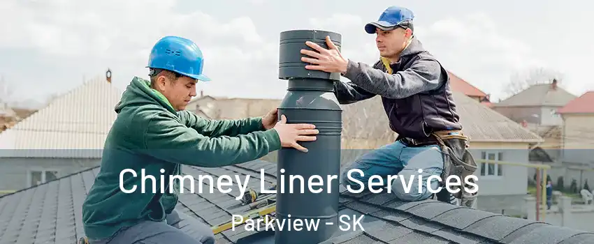  Chimney Liner Services Parkview - SK