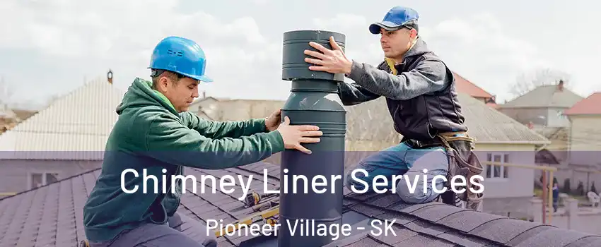  Chimney Liner Services Pioneer Village - SK