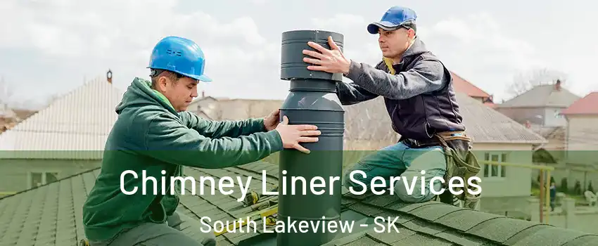  Chimney Liner Services South Lakeview - SK