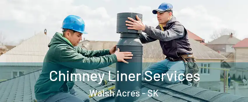  Chimney Liner Services Walsh Acres - SK