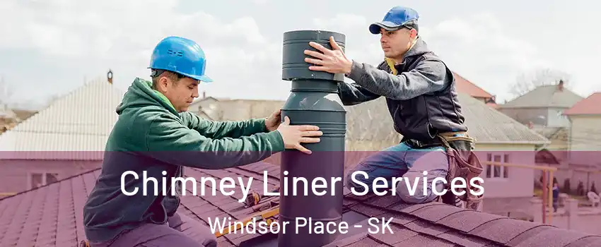  Chimney Liner Services Windsor Place - SK