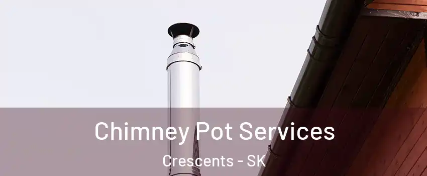  Chimney Pot Services Crescents - SK