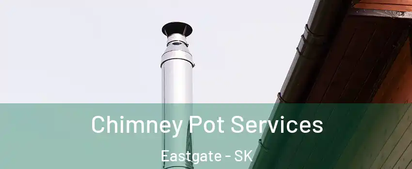  Chimney Pot Services Eastgate - SK
