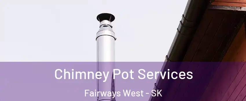  Chimney Pot Services Fairways West - SK