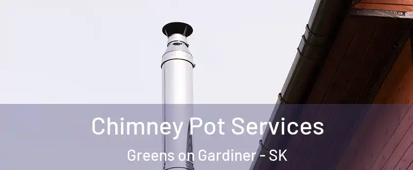  Chimney Pot Services Greens on Gardiner - SK