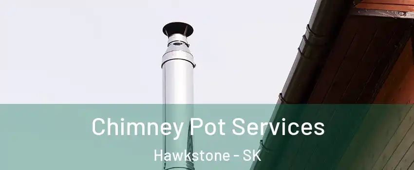  Chimney Pot Services Hawkstone - SK