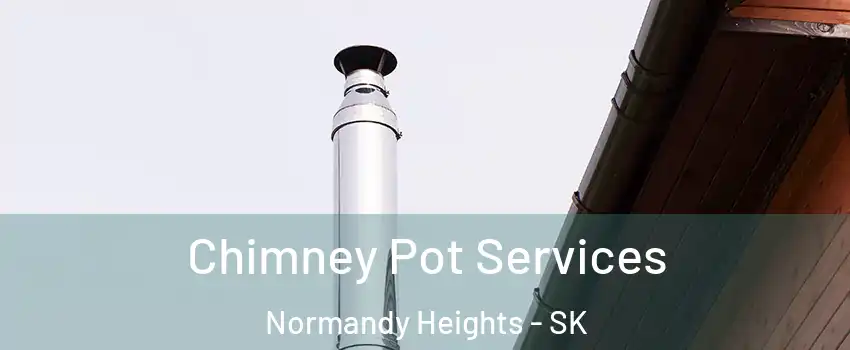  Chimney Pot Services Normandy Heights - SK