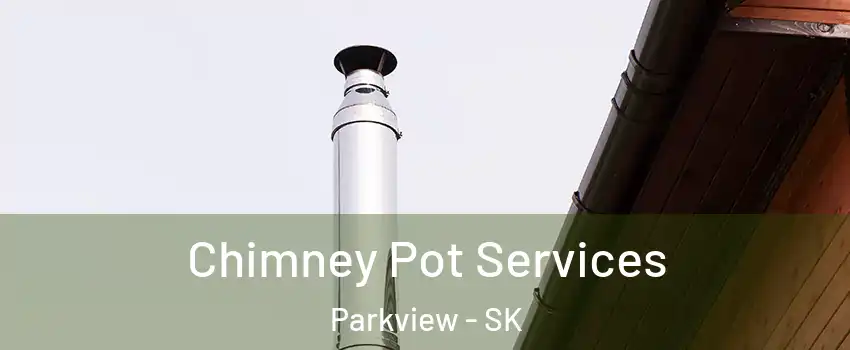  Chimney Pot Services Parkview - SK