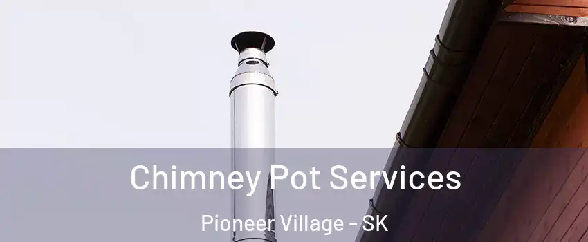  Chimney Pot Services Pioneer Village - SK