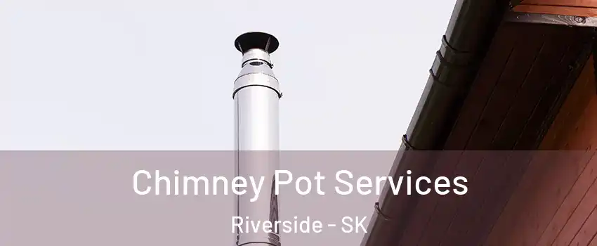  Chimney Pot Services Riverside - SK