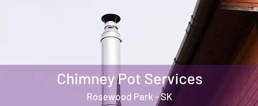  Chimney Pot Services Rosewood Park - SK