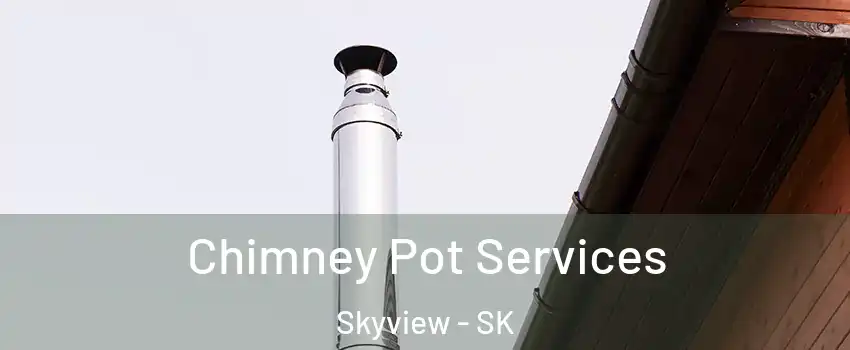  Chimney Pot Services Skyview - SK