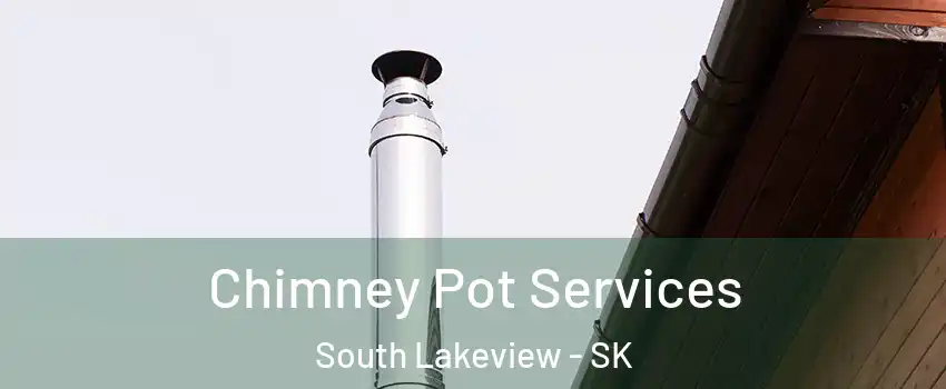  Chimney Pot Services South Lakeview - SK