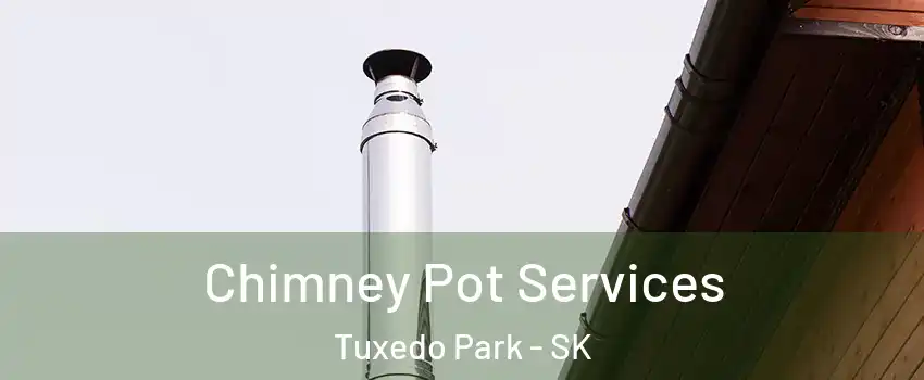  Chimney Pot Services Tuxedo Park - SK
