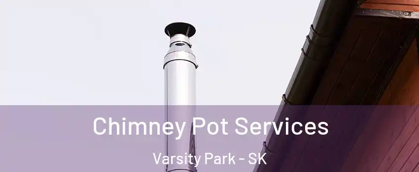  Chimney Pot Services Varsity Park - SK