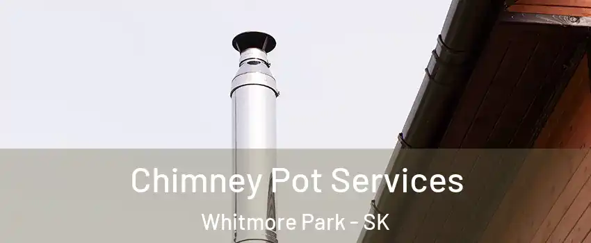  Chimney Pot Services Whitmore Park - SK