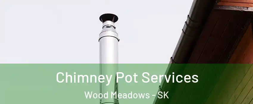  Chimney Pot Services Wood Meadows - SK