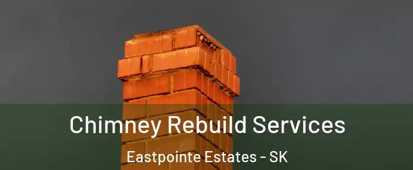  Chimney Rebuild Services Eastpointe Estates - SK