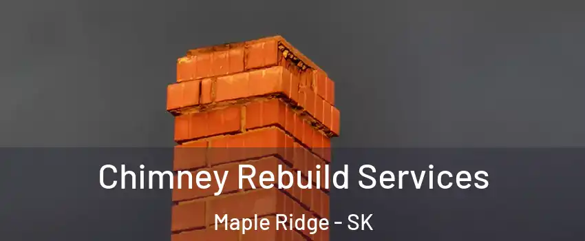 Chimney Rebuild Services Maple Ridge - SK