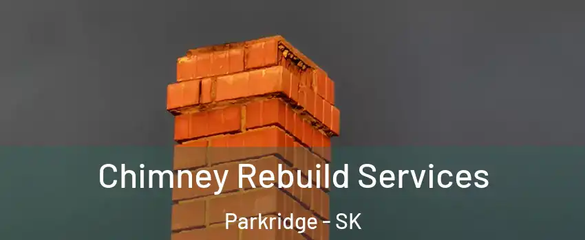  Chimney Rebuild Services Parkridge - SK