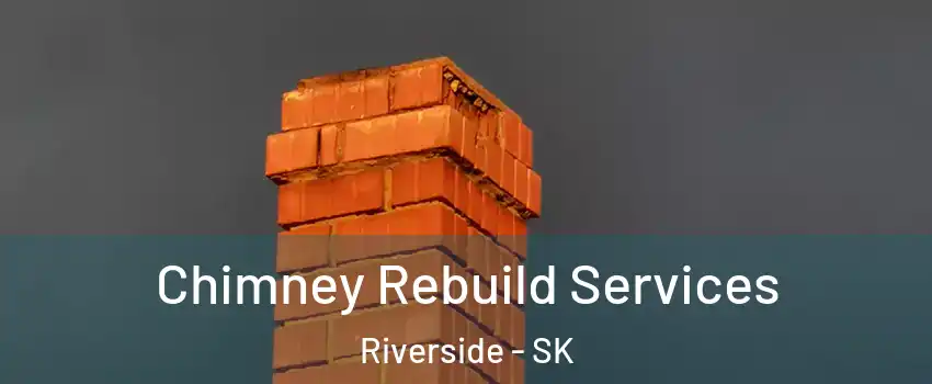  Chimney Rebuild Services Riverside - SK