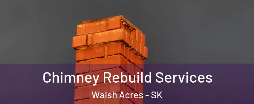  Chimney Rebuild Services Walsh Acres - SK