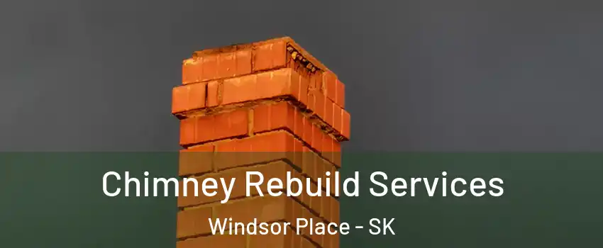  Chimney Rebuild Services Windsor Place - SK