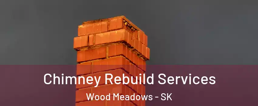  Chimney Rebuild Services Wood Meadows - SK