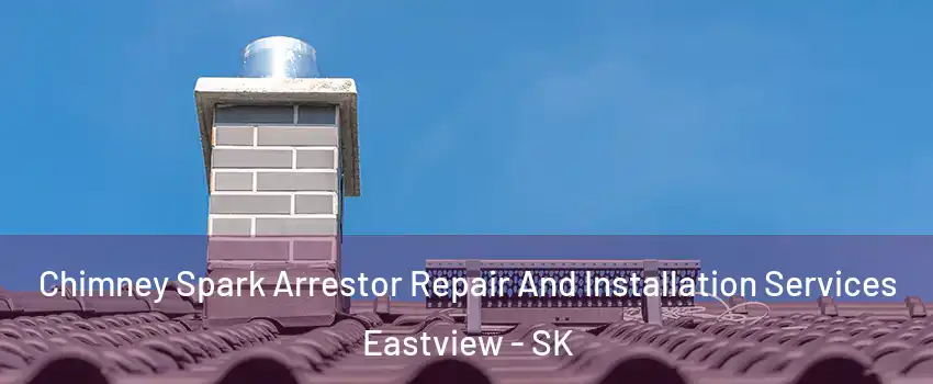  Chimney Spark Arrestor Repair And Installation Services Eastview - SK