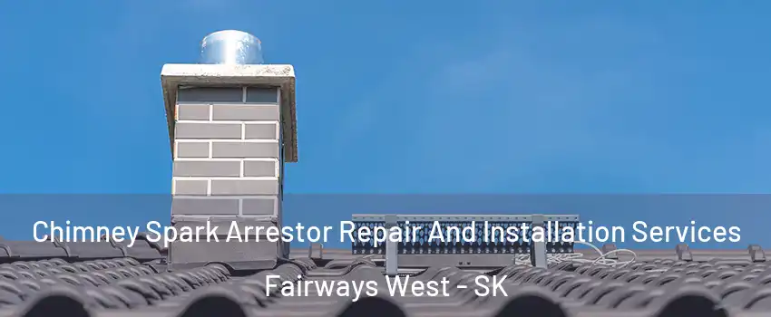  Chimney Spark Arrestor Repair And Installation Services Fairways West - SK