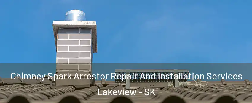  Chimney Spark Arrestor Repair And Installation Services Lakeview - SK