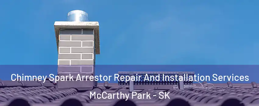  Chimney Spark Arrestor Repair And Installation Services McCarthy Park - SK